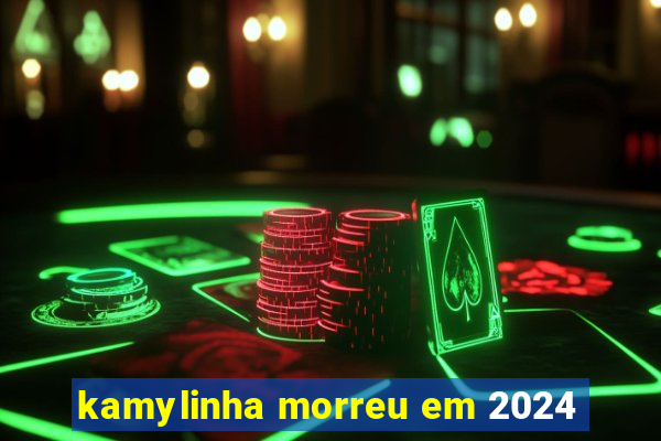 kamylinha morreu em 2024